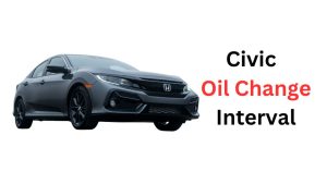 Honda Civic Oil Change Interval: Things You Should Know